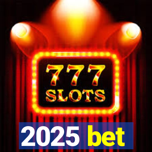 2025 bet